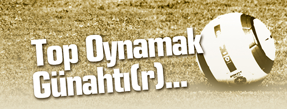 Top Oynamak Günahtı(r)...