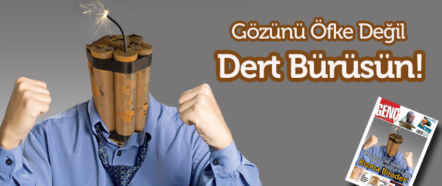 Gözünü Öfke Değil Dert Bürüsün!