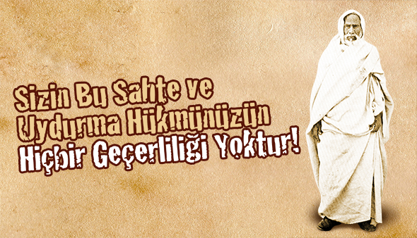Sizin Bu Sahte Ve Uydurma Hükmünüzün Hiçbir Geçerliliği Yoktur!
