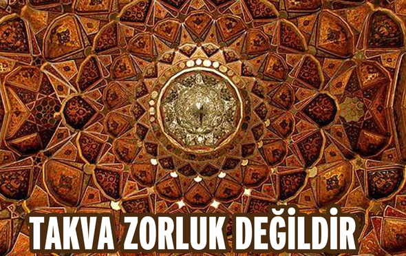 Takva Zorluk Değildir