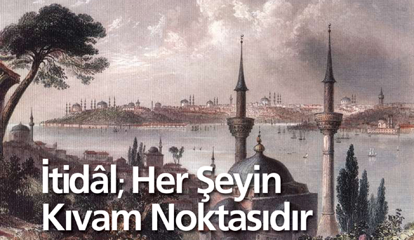 İtidal; Her Şeyin Kıvam Noktasıdır