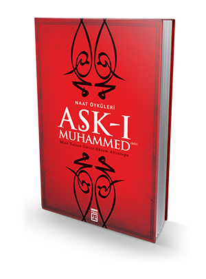Muhammedsiz Muhabbetten Ne Hâsıl? Aşk-ı Muhammed (SAV)