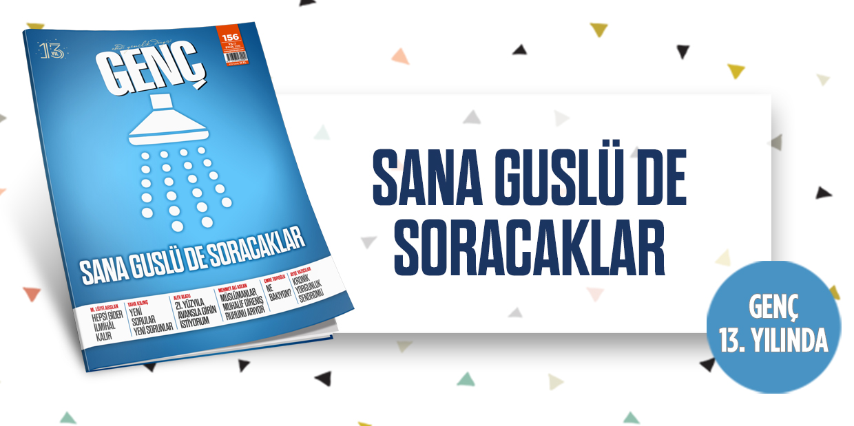 GENÇ Dergisi Çıktı: Sana Guslü de Soracaklar!