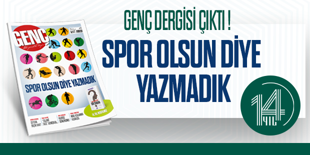 GENÇ Dergisi Çıktı: Spor Olsun Diye Yazmadık!