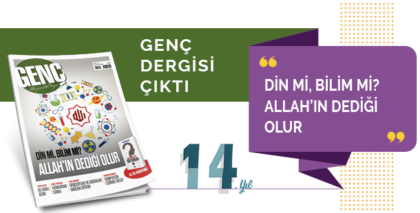 Genç Dergisi Çıktı: Din mi Bilim mi? Allah`ın Dediği Olur