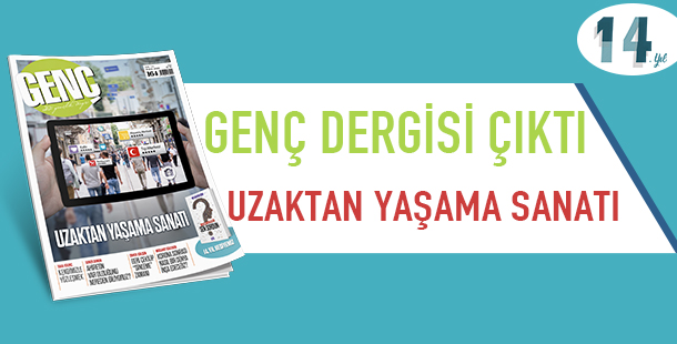 Uzaktan Yaşama Sanatı - Genç Dergisi ÇIKTI!