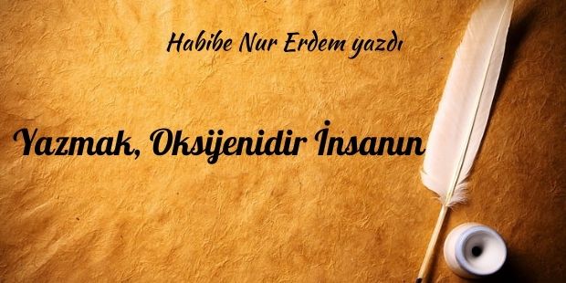 Yazmak, Oksijenidir İnsanın!